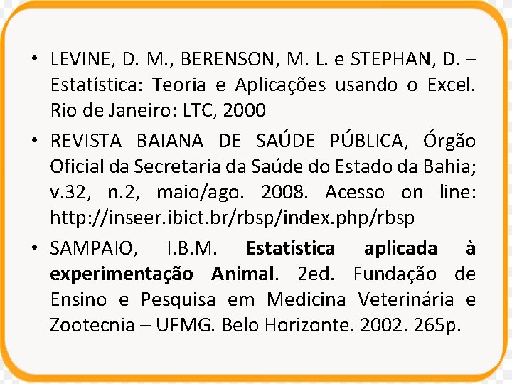  • LEVINE, D. M. , BERENSON, M. L. e STEPHAN, D. – Estatística: