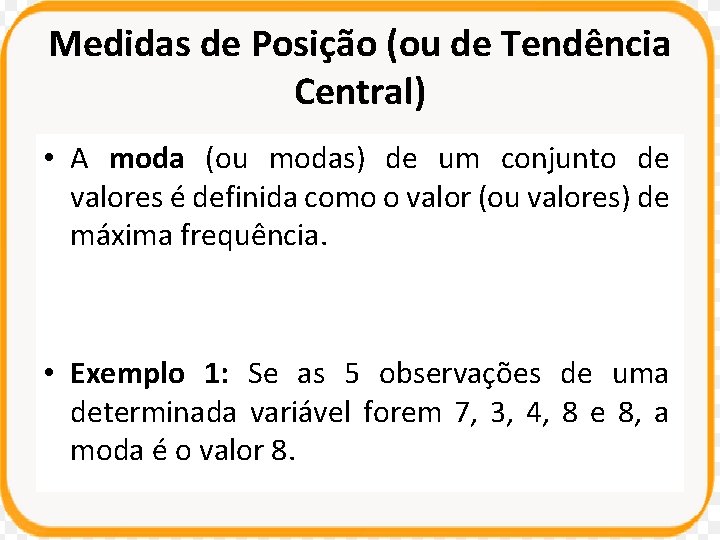 Medidas de Posição (ou de Tendência Central) • A moda (ou modas) de um