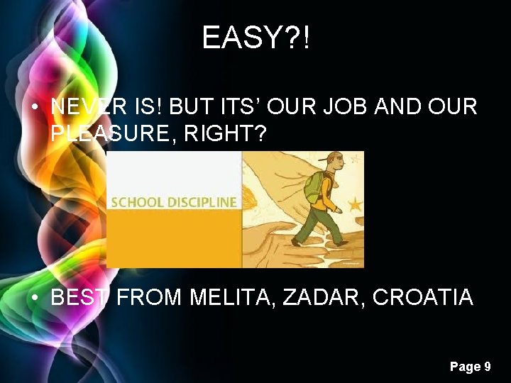 EASY? ! • NEVER IS! BUT ITS’ OUR JOB AND OUR PLEASURE, RIGHT? •