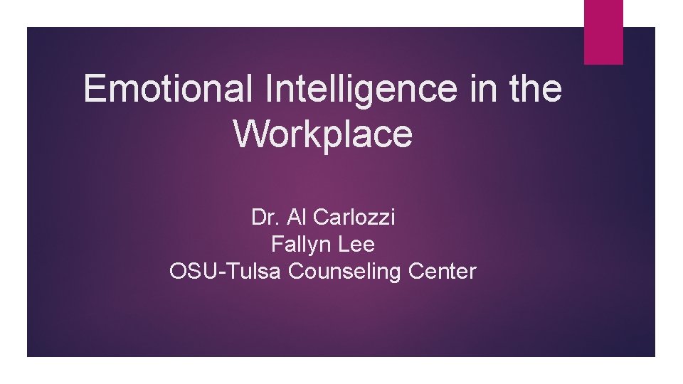 Emotional Intelligence in the Workplace Dr. Al Carlozzi Fallyn Lee OSU-Tulsa Counseling Center 