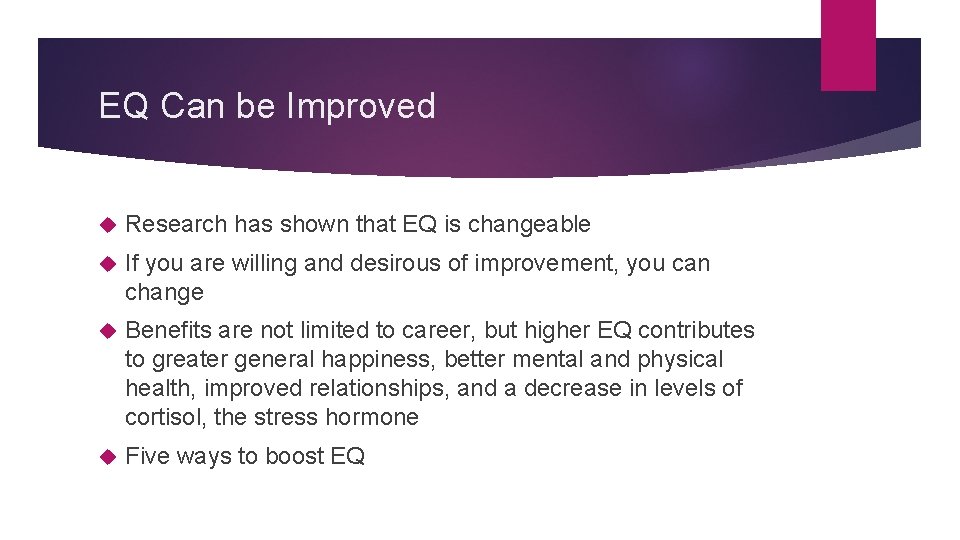 EQ Can be Improved Research has shown that EQ is changeable If you are