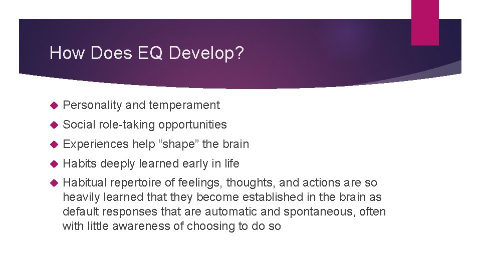 How Does EQ Develop? Personality and temperament Social role-taking opportunities Experiences help “shape” the
