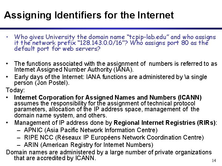 Assigning Identifiers for the Internet • Who gives University the domain name “tcpip-lab. edu”