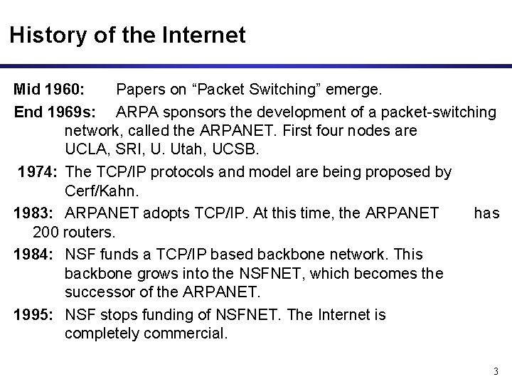 History of the Internet Mid 1960: Papers on “Packet Switching” emerge. End 1969 s: