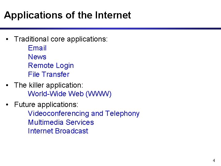 Applications of the Internet • Traditional core applications: Email News Remote Login File Transfer