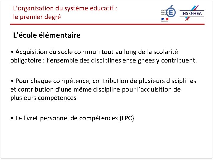 L’organisation du système éducatif : le premier degré L’école élémentaire • Acquisition du socle