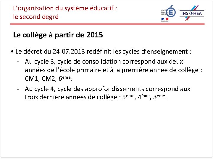L’organisation du système éducatif : le second degré Le collège à partir de 2015