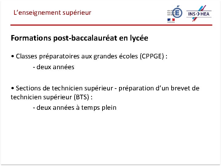 L’enseignement supérieur Formations post-baccalauréat en lycée • Classes préparatoires aux grandes écoles (CPPGE) :