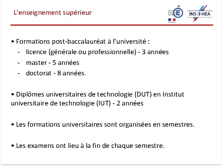 L’enseignement supérieur • Formations post-baccalauréat à l’université : - licence (générale ou professionnelle) -