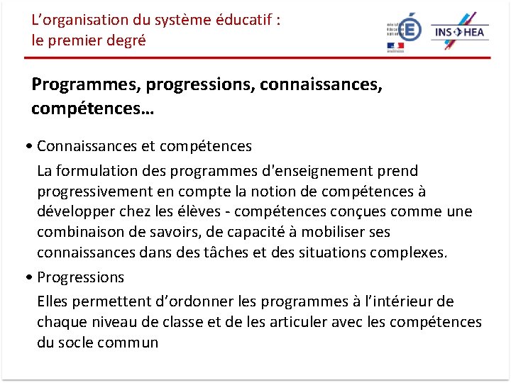 L’organisation du système éducatif : le premier degré Programmes, progressions, connaissances, compétences… • Connaissances