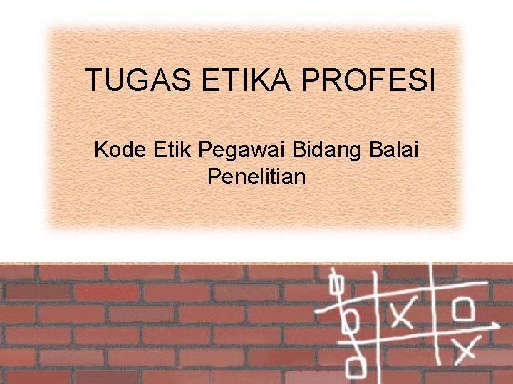 TUGAS ETIKA PROFESI Kode Etik Pegawai Bidang Balai Penelitian 