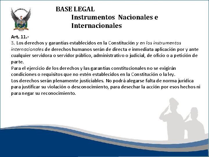 BASE LEGAL Instrumentos Nacionales e Internacionales Art. 11. - 3. Los derechos y garantías