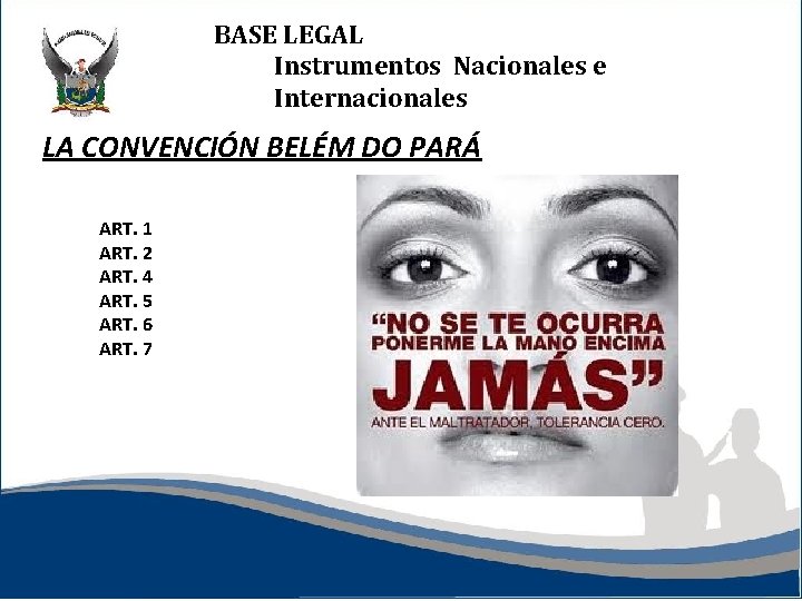 BASE LEGAL Instrumentos Nacionales e Internacionales LA CONVENCIÓN BELÉM DO PARÁ ART. 1 ART.