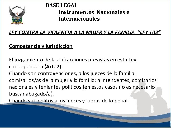 BASE LEGAL Instrumentos Nacionales e Internacionales LEY CONTRA LA VIOLENCIA A LA MUJER Y