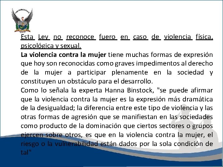 Esta Ley no reconoce fuero en caso de violencia física, psicológica y sexual. La