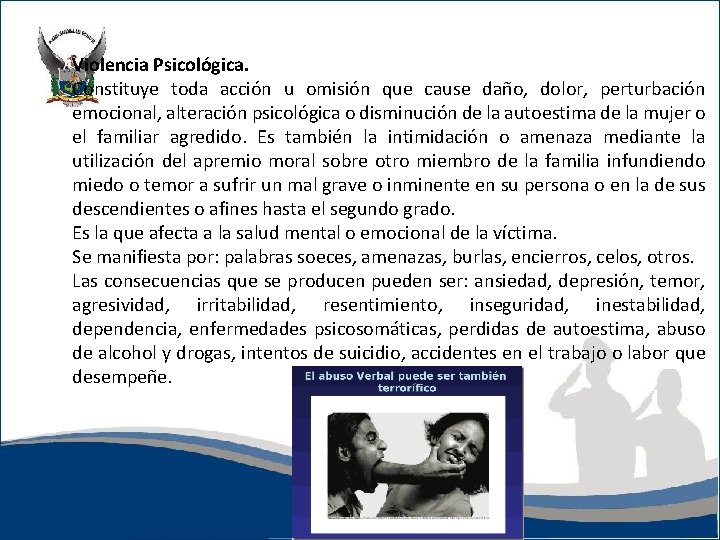 Violencia Psicológica. Constituye toda acción u omisión que cause daño, dolor, perturbación emocional, alteración