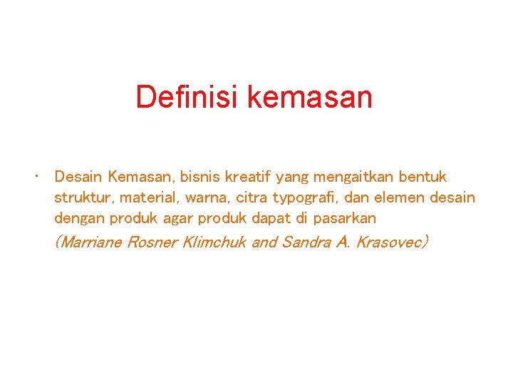 Definisi kemasan • Desain Kemasan, bisnis kreatif yang mengaitkan bentuk struktur, material, warna, citra Definisi kemasan • Desain Kemasan, bisnis kreatif yang mengaitkan bentuk struktur, material, warna, citra