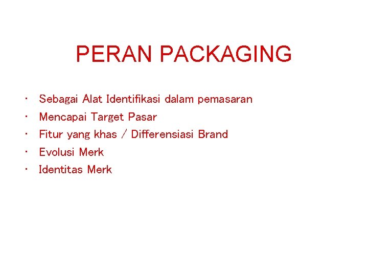 PERAN PACKAGING • • • Sebagai Alat Identifikasi dalam pemasaran Mencapai Target Pasar Fitur PERAN PACKAGING • • • Sebagai Alat Identifikasi dalam pemasaran Mencapai Target Pasar Fitur