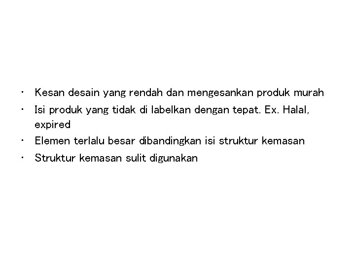 • Kesan desain yang rendah dan mengesankan produk murah • Isi produk yang • Kesan desain yang rendah dan mengesankan produk murah • Isi produk yang