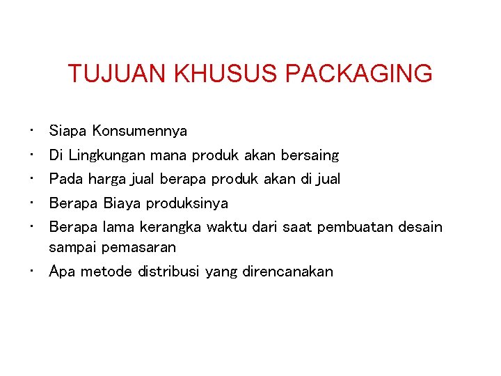 TUJUAN KHUSUS PACKAGING • • • Siapa Konsumennya Di Lingkungan mana produk akan bersaing TUJUAN KHUSUS PACKAGING • • • Siapa Konsumennya Di Lingkungan mana produk akan bersaing