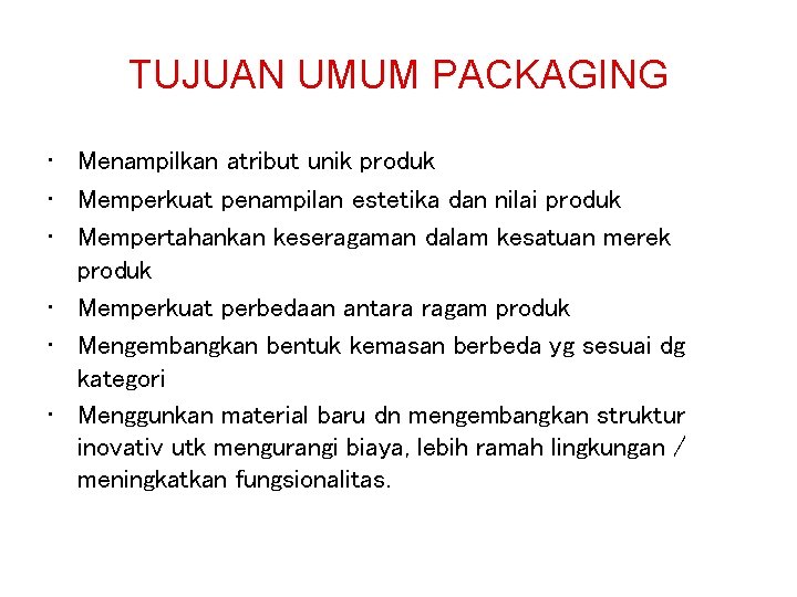 TUJUAN UMUM PACKAGING • Menampilkan atribut unik produk • Memperkuat penampilan estetika dan nilai TUJUAN UMUM PACKAGING • Menampilkan atribut unik produk • Memperkuat penampilan estetika dan nilai