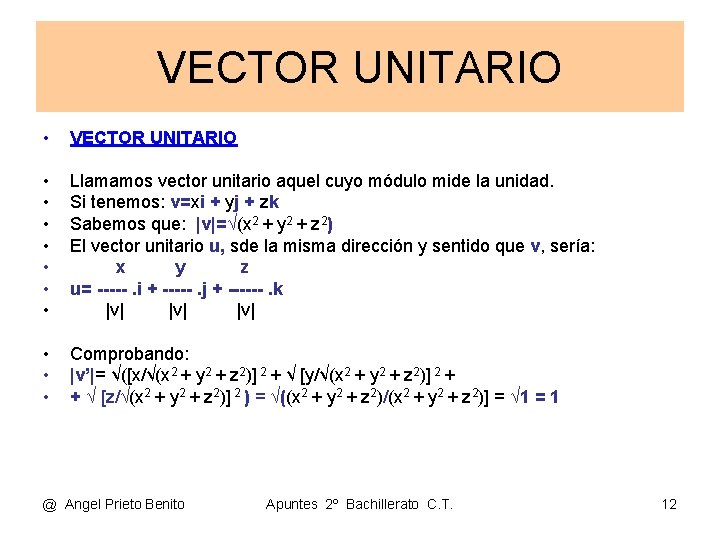 VECTOR UNITARIO • VECTOR UNITARIO • • Llamamos vector unitario aquel cuyo módulo mide VECTOR UNITARIO • VECTOR UNITARIO • • Llamamos vector unitario aquel cuyo módulo mide