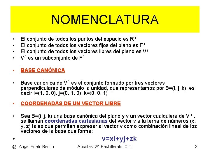NOMENCLATURA • • El conjunto de todos los puntos del espacio es R 3 NOMENCLATURA • • El conjunto de todos los puntos del espacio es R 3