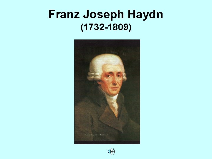 Franz Joseph Haydn (1732 -1809) 