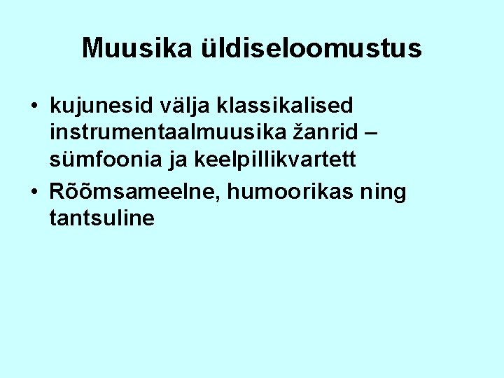 Muusika üldiseloomustus • kujunesid välja klassikalised instrumentaalmuusika žanrid – sümfoonia ja keelpillikvartett • Rõõmsameelne,