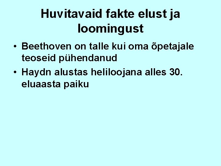 Huvitavaid fakte elust ja loomingust • Beethoven on talle kui oma õpetajale teoseid pühendanud