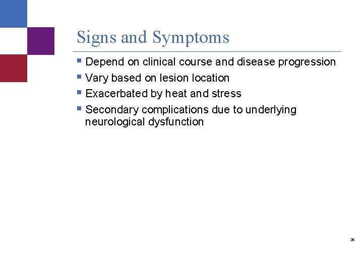Signs and Symptoms § Depend on clinical course and disease progression § Vary based