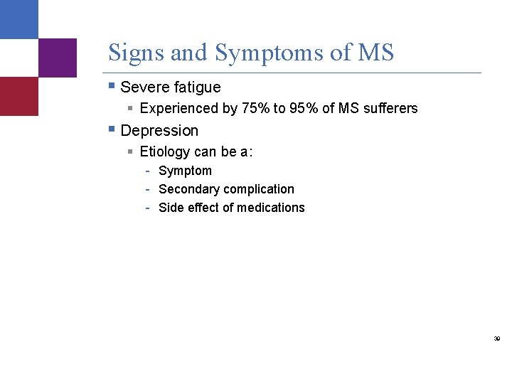 Signs and Symptoms of MS § Severe fatigue § Experienced by 75% to 95%
