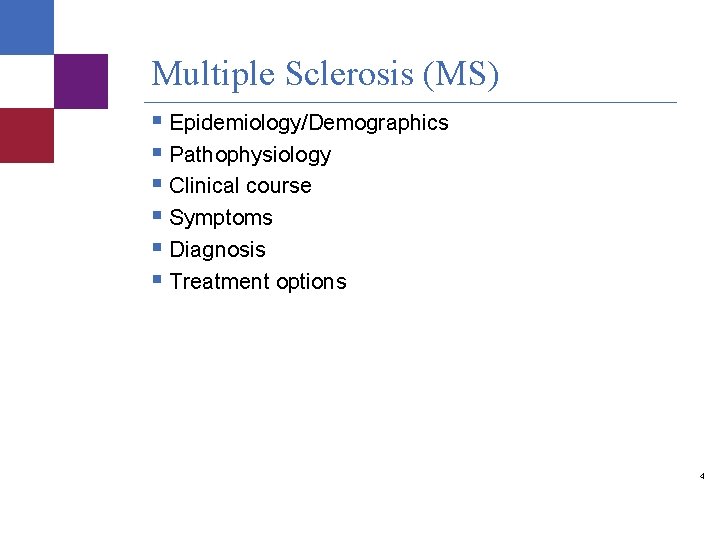 Multiple Sclerosis (MS) § Epidemiology/Demographics § Pathophysiology § Clinical course § Symptoms § Diagnosis