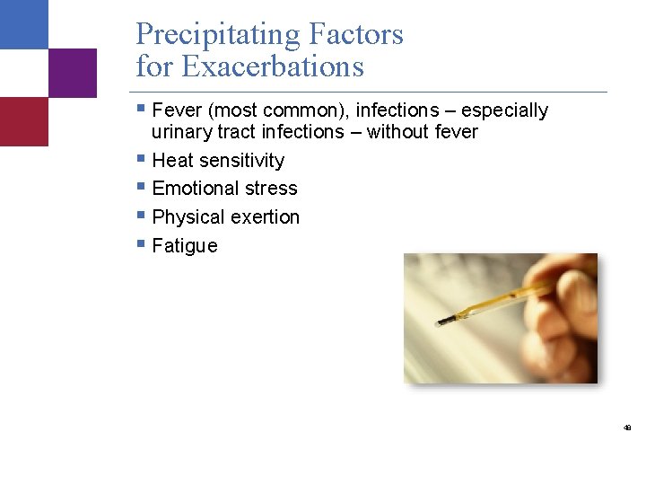 Precipitating Factors for Exacerbations § Fever (most common), infections – especially urinary tract infections