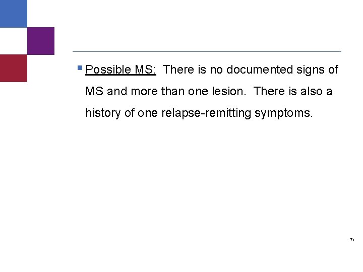 § Possible MS: There is no documented signs of MS and more than one