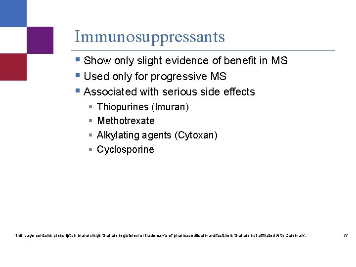 Immunosuppressants § Show only slight evidence of benefit in MS § Used only for