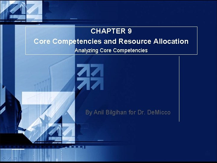 CHAPTER 9 Core Competencies and Resource Allocation Analyzing Core Competencies By Anil Bilgihan for