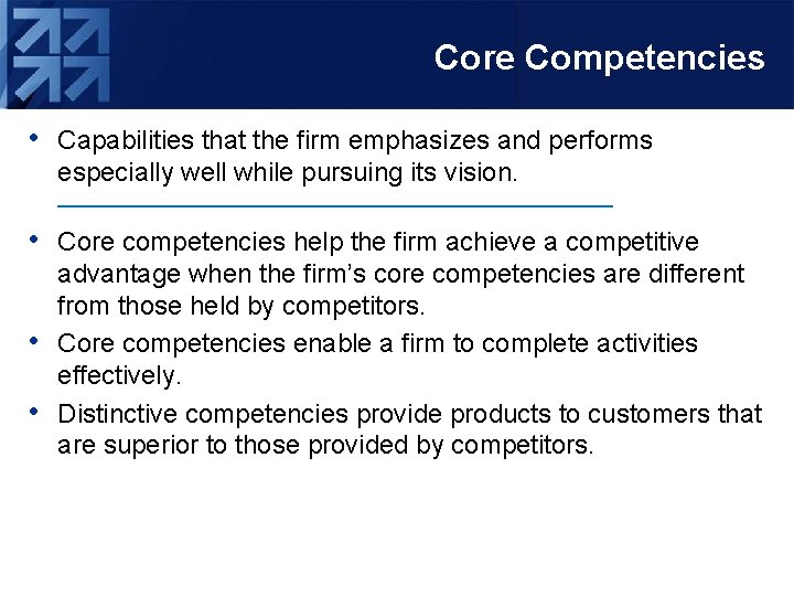 Core Competencies • Capabilities that the firm emphasizes and performs • • • especially