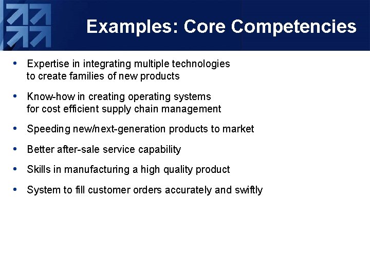 Examples: Core Competencies • Expertise in integrating multiple technologies to create families of new