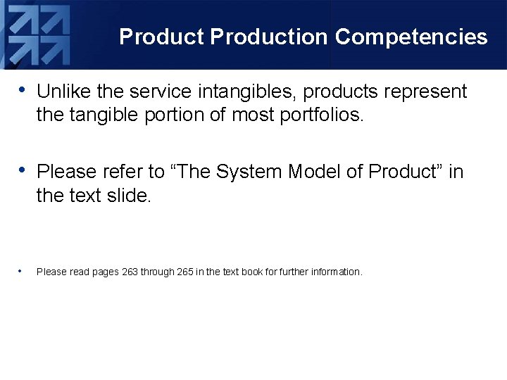 Production Competencies • Unlike the service intangibles, products represent the tangible portion of most