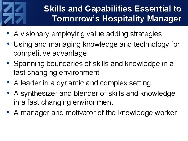 Skills and Capabilities Essential to Tomorrow’s Hospitality Manager • A visionary employing value adding