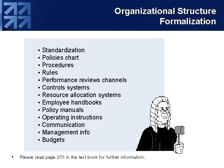 Organizational Structure Formalization • Standardization • Policies chart • Procedures • Rules • Performance