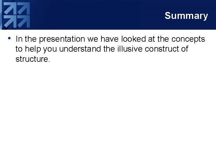 Summary • In the presentation we have looked at the concepts to help you