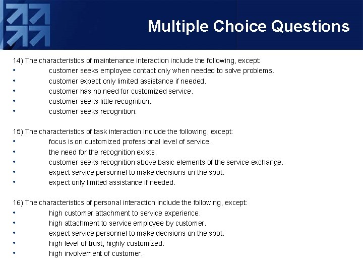 Multiple Choice Questions 14) The characteristics of maintenance interaction include the following, except: •