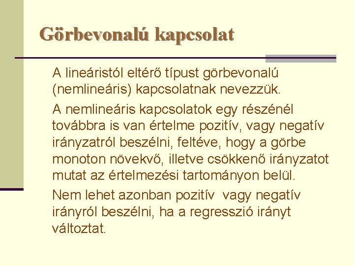 Görbevonalú kapcsolat A lineáristól eltérő típust görbevonalú (nemlineáris) kapcsolatnak nevezzük. A nemlineáris kapcsolatok egy
