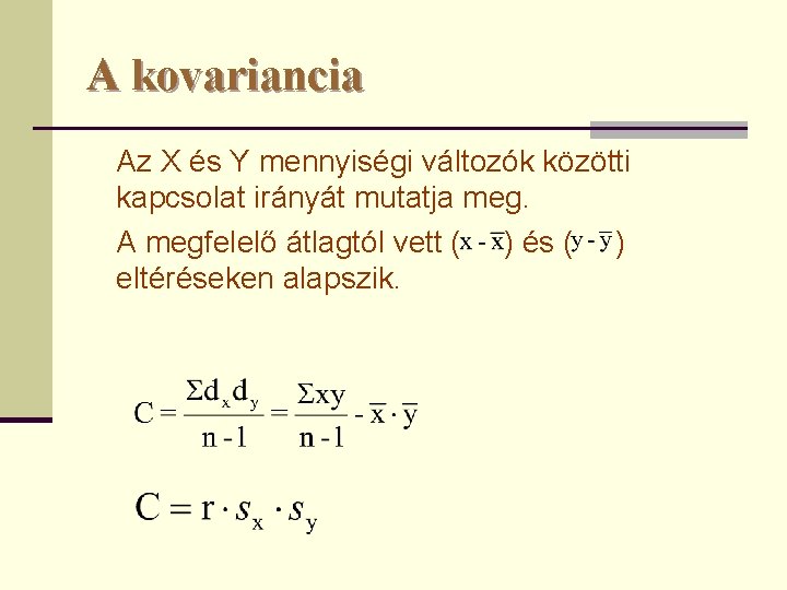 A kovariancia Az X és Y mennyiségi változók közötti kapcsolat irányát mutatja meg. A