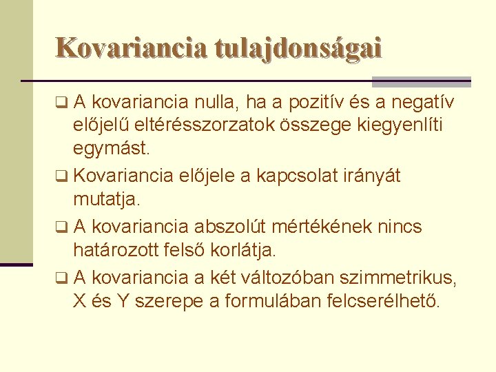 Kovariancia tulajdonságai q. A kovariancia nulla, ha a pozitív és a negatív előjelű eltérésszorzatok