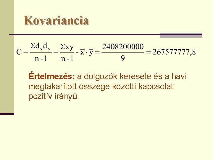 Kovariancia Értelmezés: a dolgozók keresete és a havi megtakarított összege közötti kapcsolat pozitív irányú.