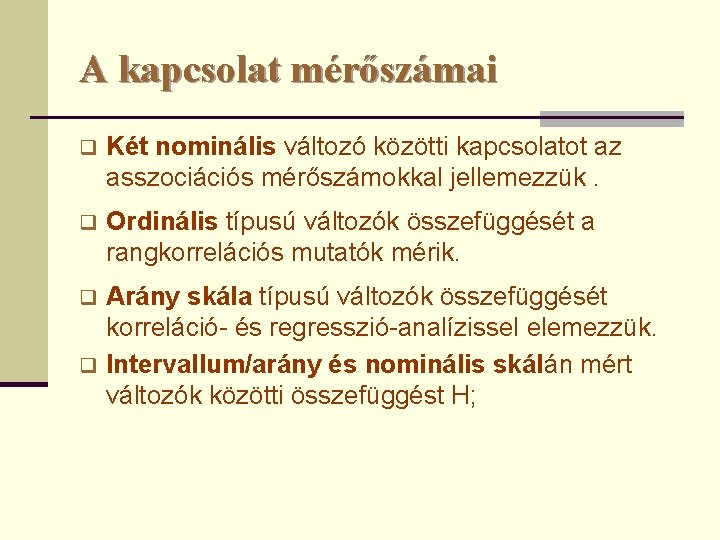 A kapcsolat mérőszámai q Két nominális változó közötti kapcsolatot az asszociációs mérőszámokkal jellemezzük. q