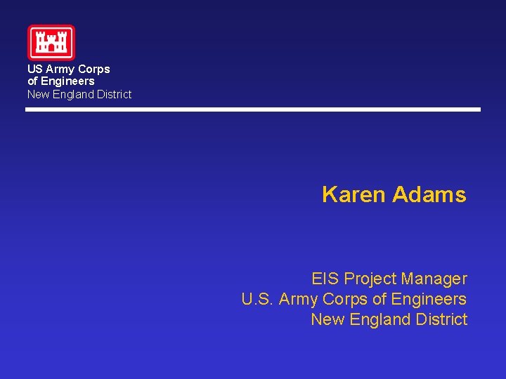 US Army Corps of Engineers New England District Karen Adams EIS Project Manager U. US Army Corps of Engineers New England District Karen Adams EIS Project Manager U.